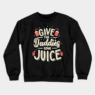 Give The Daddies Some Juice Crewneck Sweatshirt